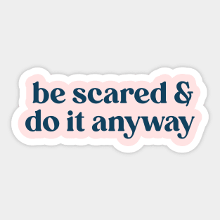 Be scared and do it anyway Sticker